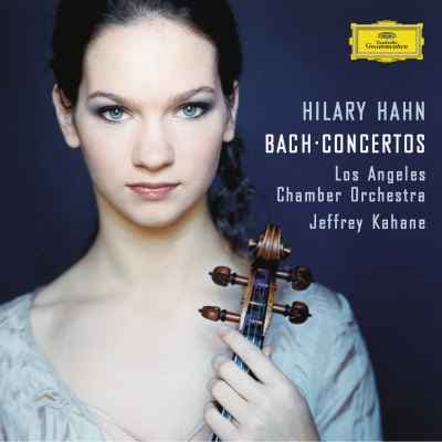 J.S. Bach: Violin Concertos — Hilary Hahn, Los Angeles Chamber Orchestra, Jeffrey Kahane
